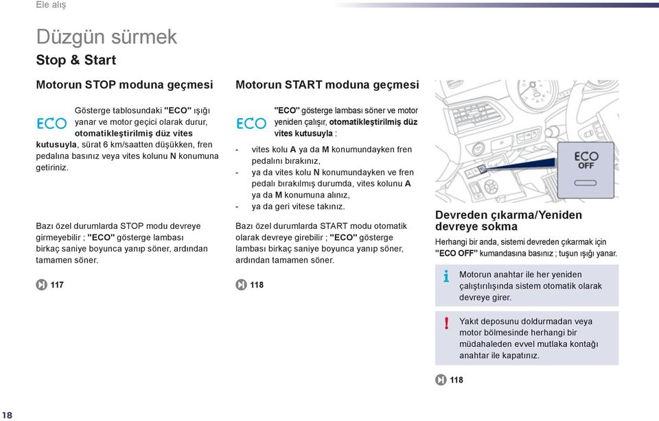 Bazı özel durumlarda STOP modu devreye girmeyebilir ; "ECO" gösterge lambası birkaç saniye boyunca yanıp söner, ardından tamamen söner.
