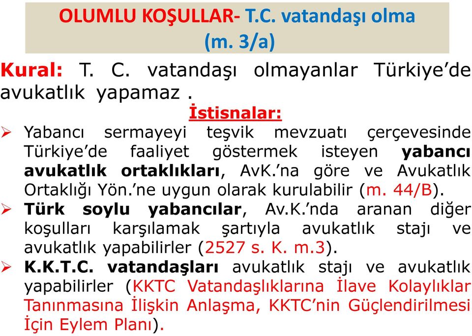 na göre ve Avukatlık Ortaklığı Yön. ne uygun olarak kurulabilir (m. 44/B). Türk soylu yabancılar, Av.K.