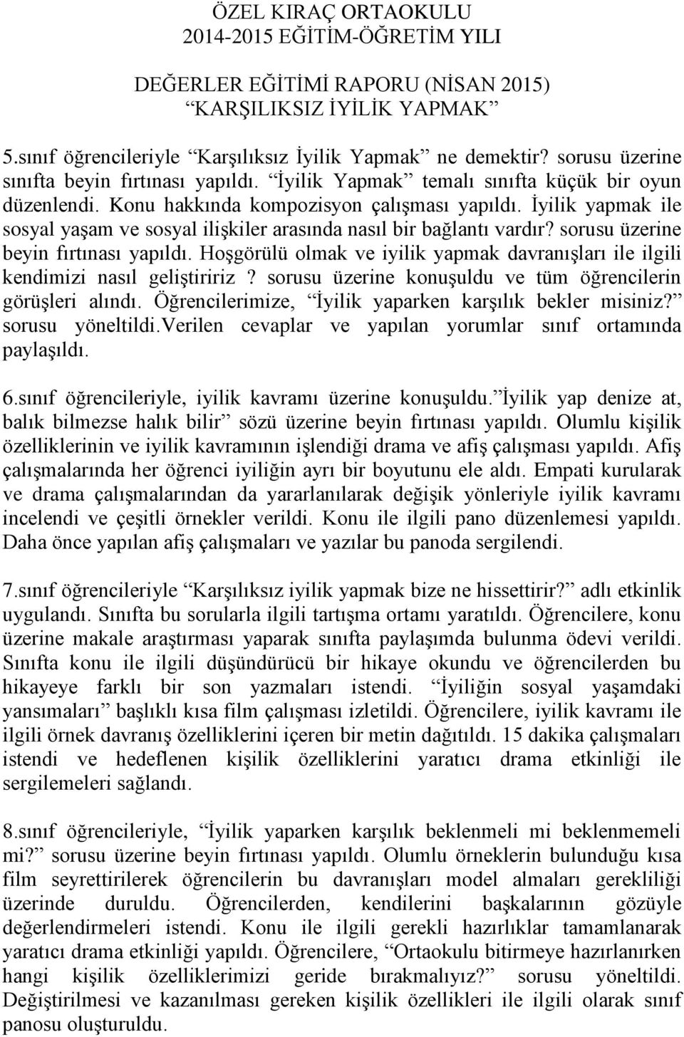 İyilik yapmak ile sosyal yaşam ve sosyal ilişkiler arasında nasıl bir bağlantı vardır? sorusu üzerine beyin fırtınası yapıldı.