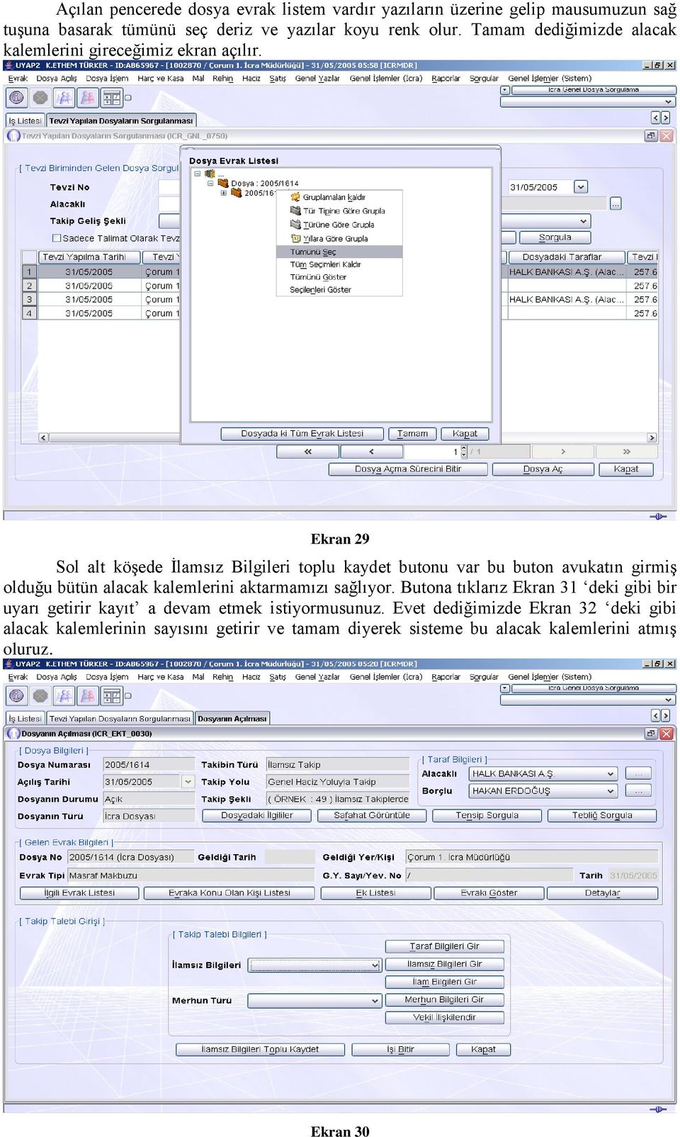 Ekran 29 Sol alt köşede İlamsız Bilgileri toplu kaydet butonu var bu buton avukatın girmiş olduğu bütün alacak kalemlerini aktarmamızı sağlıyor.