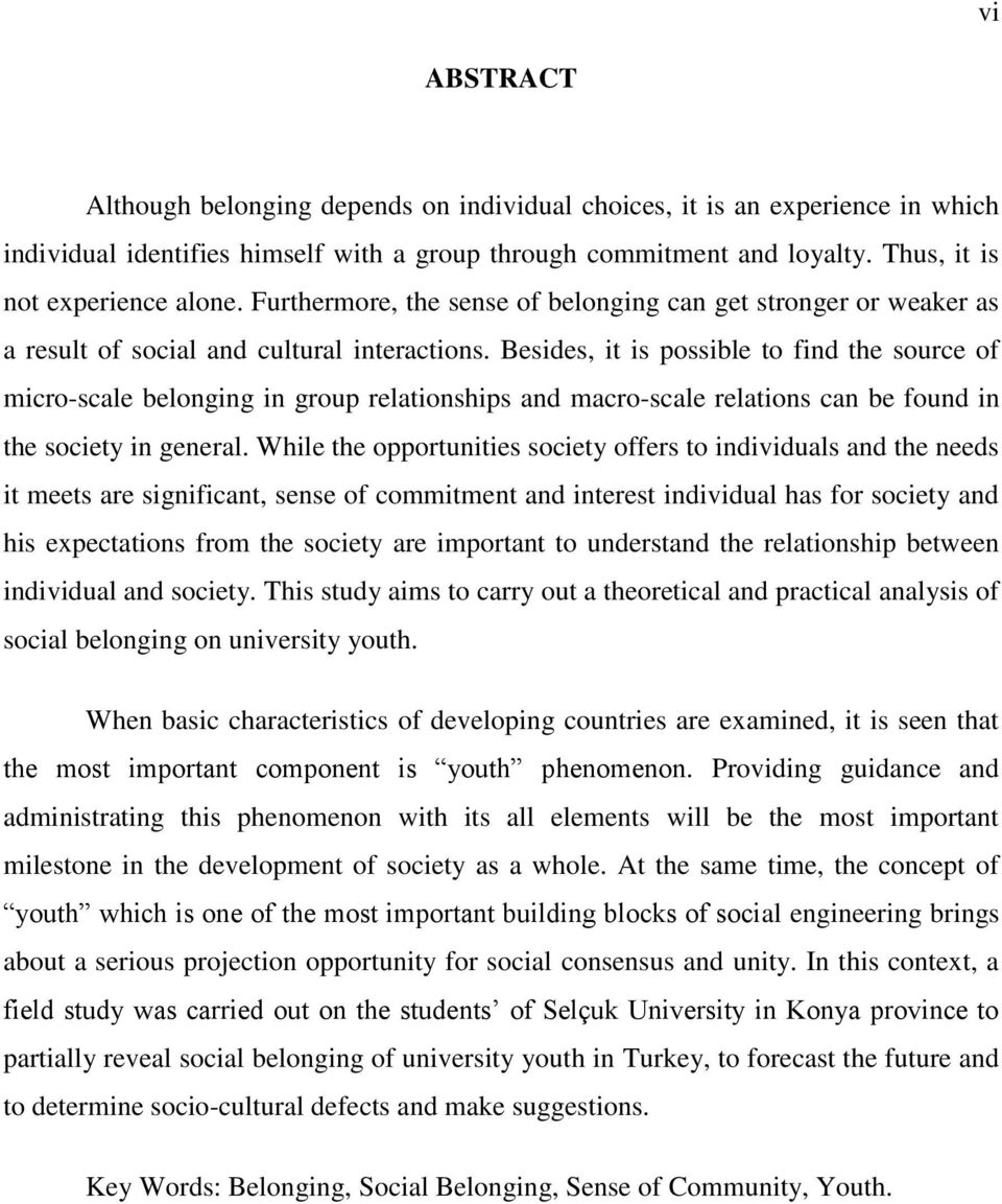 Besides, it is possible to find the source of micro-scale belonging in group relationships and macro-scale relations can be found in the society in general.