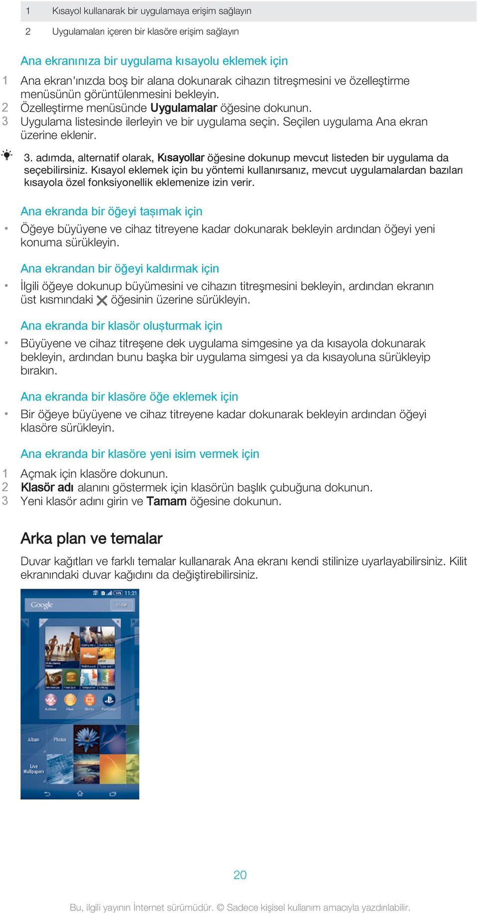 Seçilen uygulama Ana ekran üzerine eklenir. 3. adımda, alternatif olarak, Kısayollar öğesine dokunup mevcut listeden bir uygulama da seçebilirsiniz.