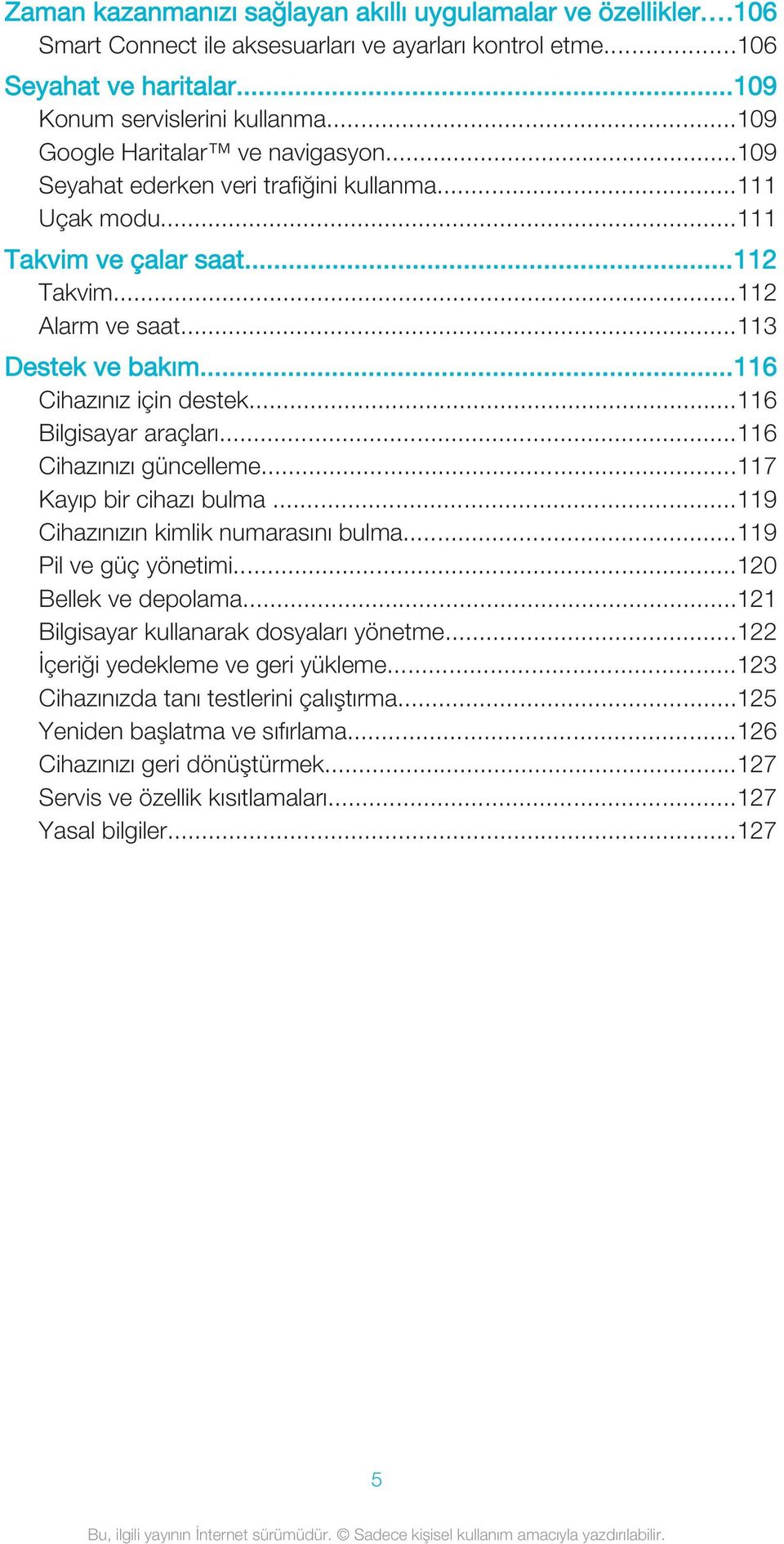 ..116 Cihazınız için destek...116 Bilgisayar araçları...116 Cihazınızı güncelleme...117 Kayıp bir cihazı bulma...119 Cihazınızın kimlik numarasını bulma...119 Pil ve güç yönetimi.