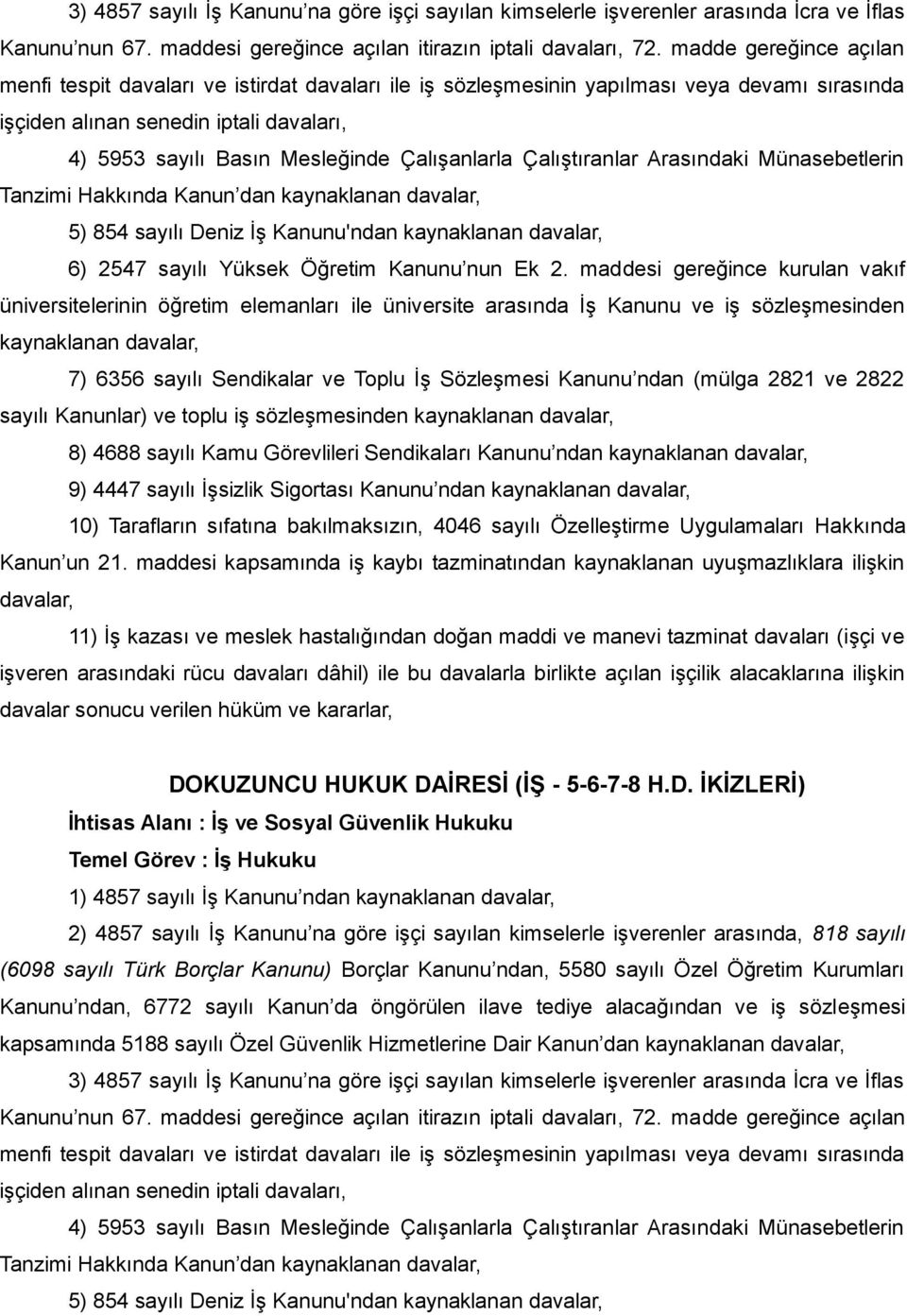 Çalışanlarla Çalıştıranlar Arasındaki Münasebetlerin Tanzimi Hakkında Kanun dan kaynaklanan davalar, 5) 854 sayılı Deniz İş Kanunu'ndan kaynaklanan davalar, 6) 2547 sayılı Yüksek Öğretim Kanunu nun