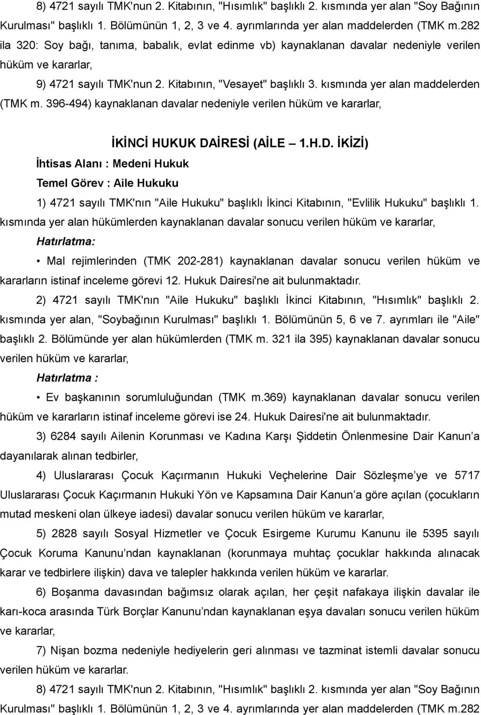 kısmında yer alan maddelerden (TMK m. 396-494) kaynaklanan davalar nedeniyle verilen hüküm ve kararlar, İKİNCİ HUKUK DA