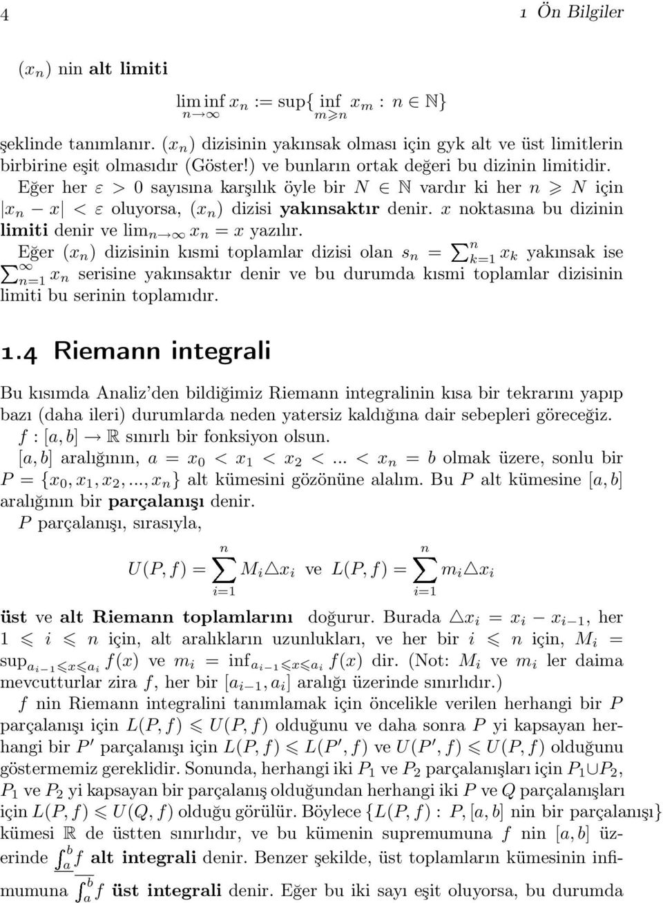 x noktasına bu dizinin limiti denir ve lim n x n = x yazılır.