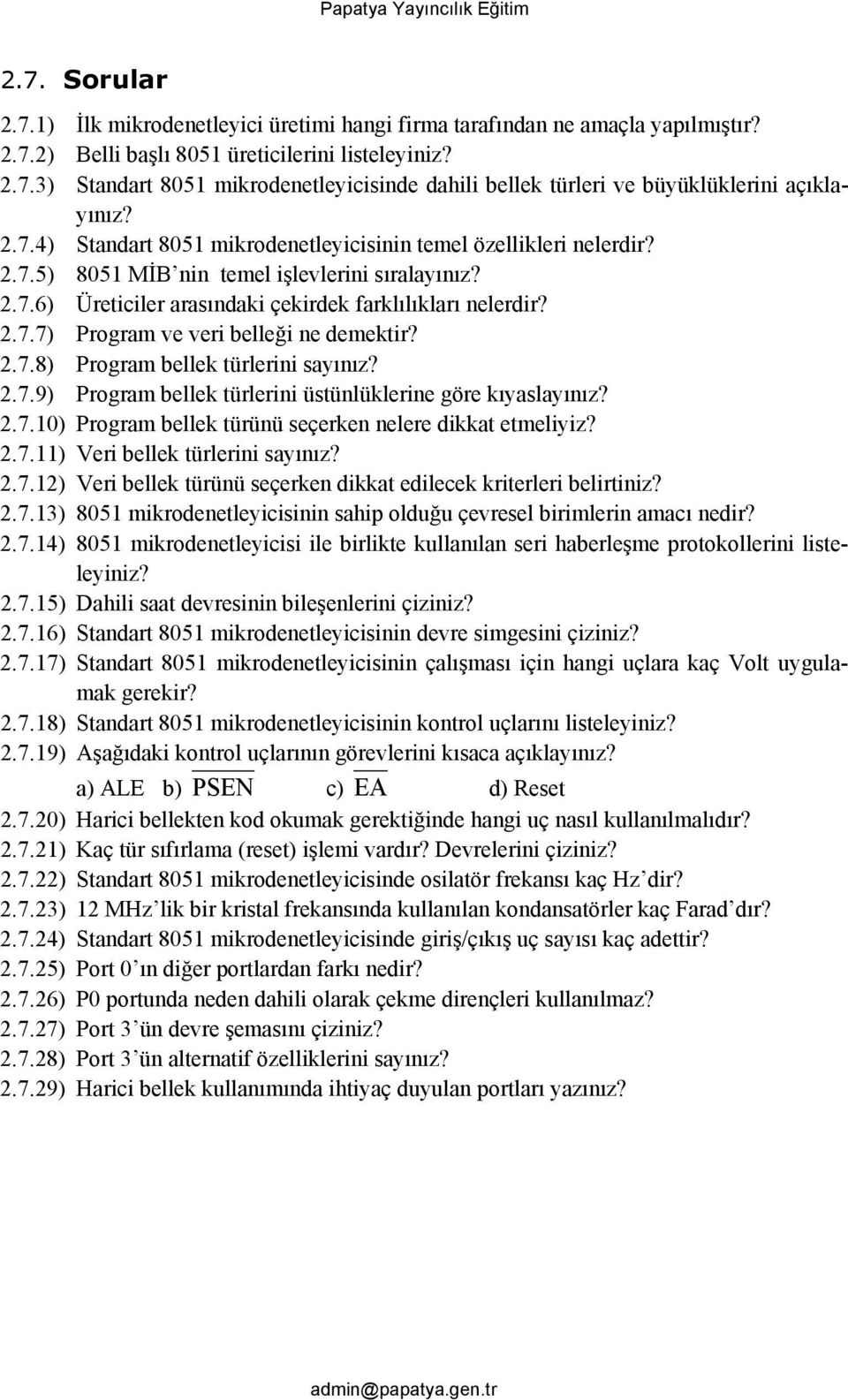 2.7.8) Program bellek türlerini sayınız? 2.7.9) Program bellek türlerini üstünlüklerine göre kıyaslayınız? 2.7.10) Program bellek türünü seçerken nelere dikkat etmeliyiz? 2.7.11) Veri bellek türlerini sayınız?