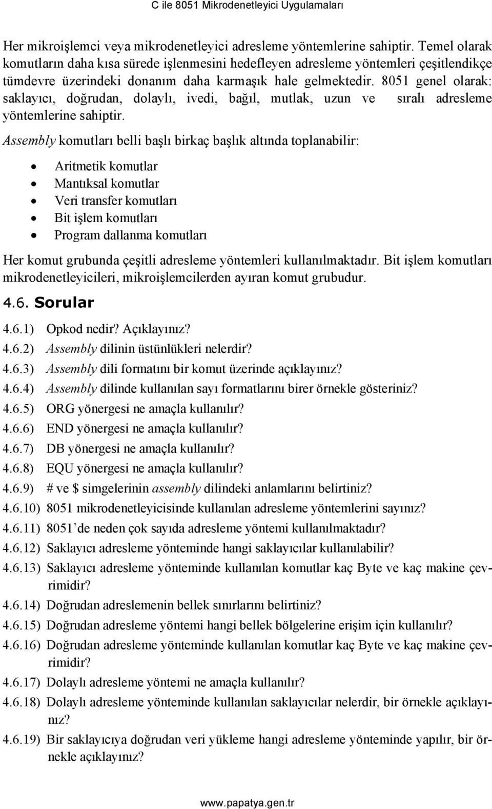 8051 genel olarak: saklayıcı, doğrudan, dolaylı, ivedi, bağıl, mutlak, uzun ve sıralı adresleme yöntemlerine sahiptir.