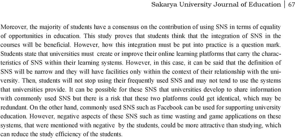 Students state that universities must create or improve their online learning platforms that carry the characteristics of SNS within their learning systems.