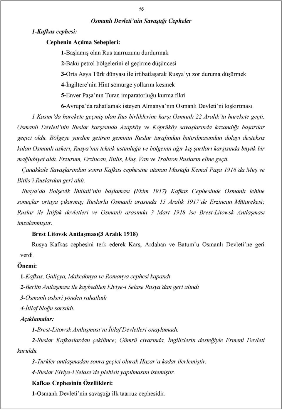 Devleti ni kışkırtması. 1 Kasım da harekete geçmiş olan Rus birliklerine karşı Osmanlı 22 Aralık ta harekete geçti.