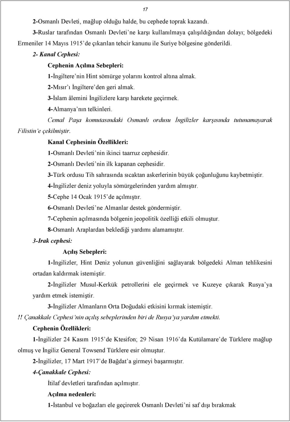 2- Kanal Cephesi: Cephenin Açılma Sebepleri: 1-İngiltere nin Hint sömürge yolarını kontrol altına almak. 2-Mısır ı İngiltere den geri almak. 3-İslam âlemini İngilizlere karşı harekete geçirmek.