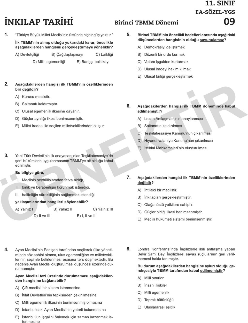 Aşağıdakilerden hangisi ilk TBMM nin özelliklerinden biri değildir? A) Kurucu meclistir. B) Saltanatı kaldırmıştır. C) Ulusal egemenlik ilkesine dayanır. D) Güçler ayrılığı ilkesi benimsenmiştir.