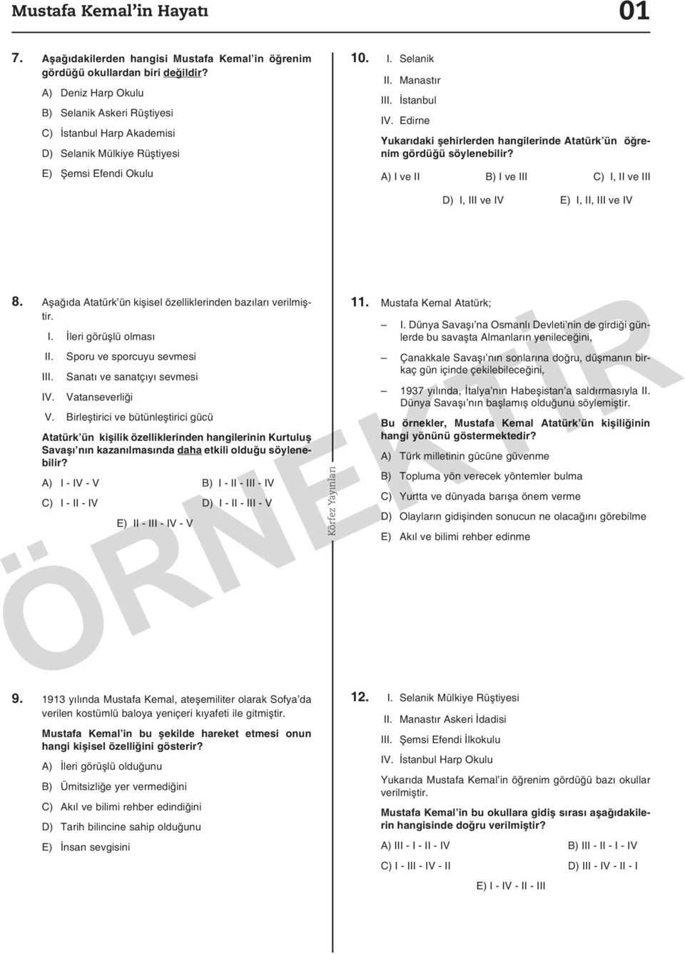 Edirne Yukarıdaki şehirlerden hangilerinde Atatürk ün öğrenim gördüğü söylenebilir? A) I ve II B) I ve III C) I, II ve III D) I, III ve IV E) I, II, III ve IV 8.
