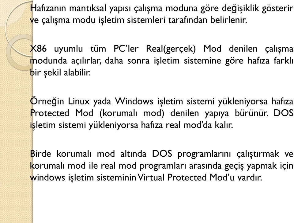 Örneğin Linux yada Windows işletim sistemi yükleniyorsa hafıza Protected Mod (korumalı mod) denilen yapıya bürünür.