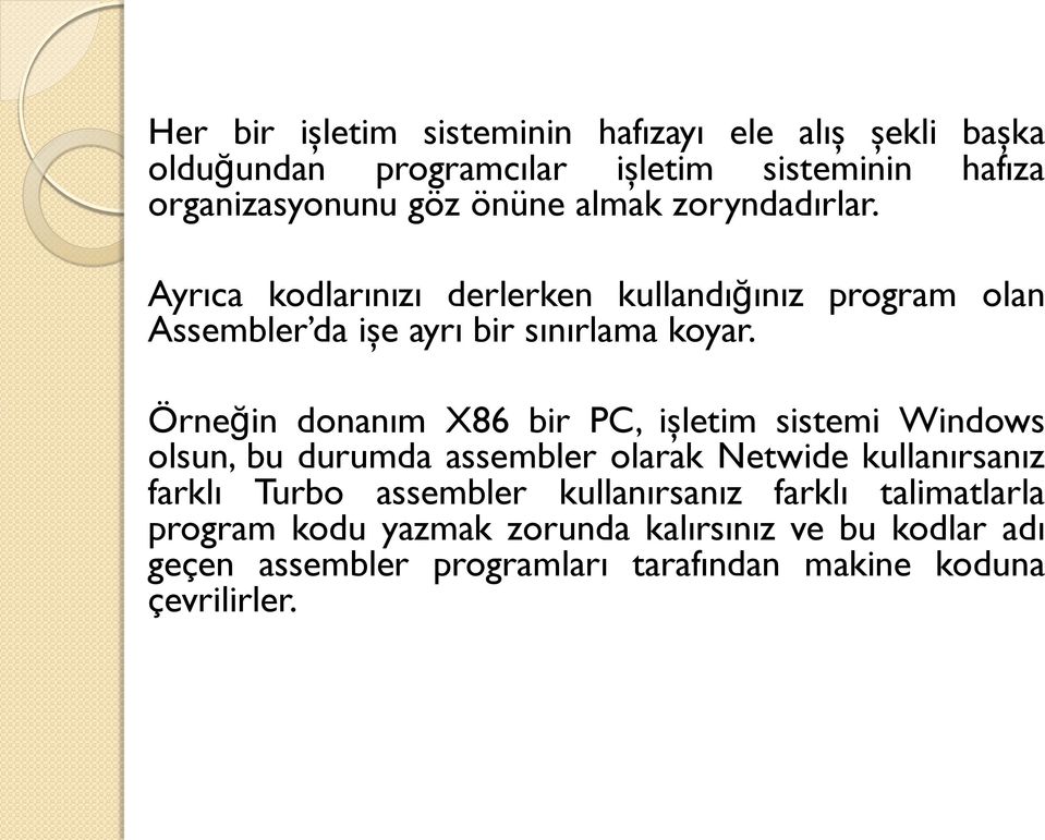 Örneğin donanım X86 bir PC, işletim sistemi Windows olsun, bu durumda assembler olarak Netwide kullanırsanız farklı Turbo assembler