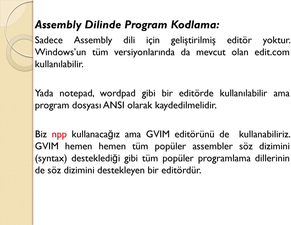 Yada notepad, wordpad gibi bir editörde kullanılabilir ama program dosyası ANSI olarak kaydedilmelidir.