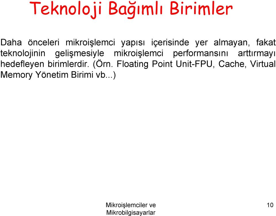 mikroişlemci performansını arttırmayı hedefleyen birimlerdir.