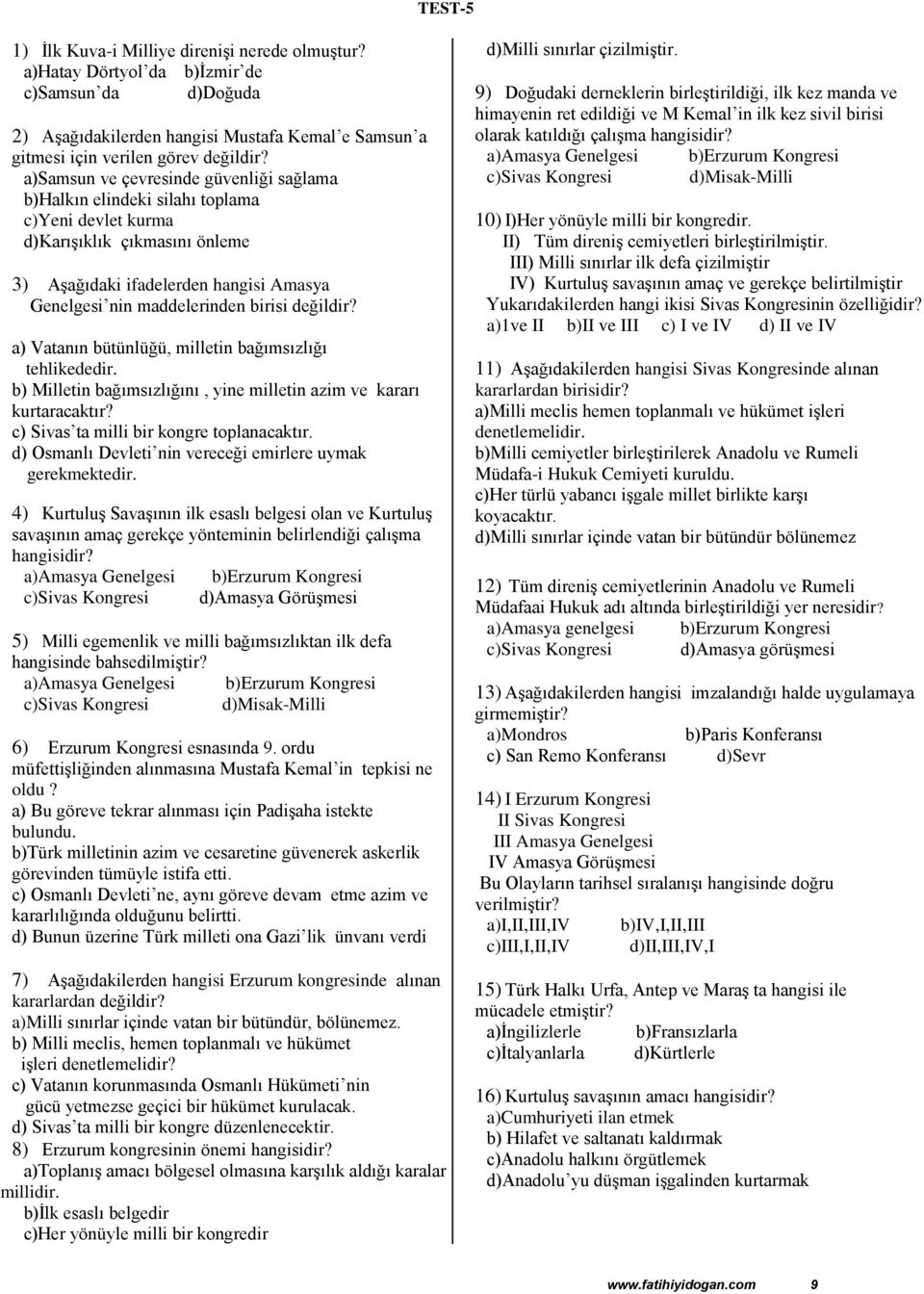 değildir? a) Vatanın bütünlüğü, milletin bağımsızlığı tehlikededir. b) Milletin bağımsızlığını, yine milletin azim ve kararı kurtaracaktır? c) Sivas ta milli bir kongre toplanacaktır.