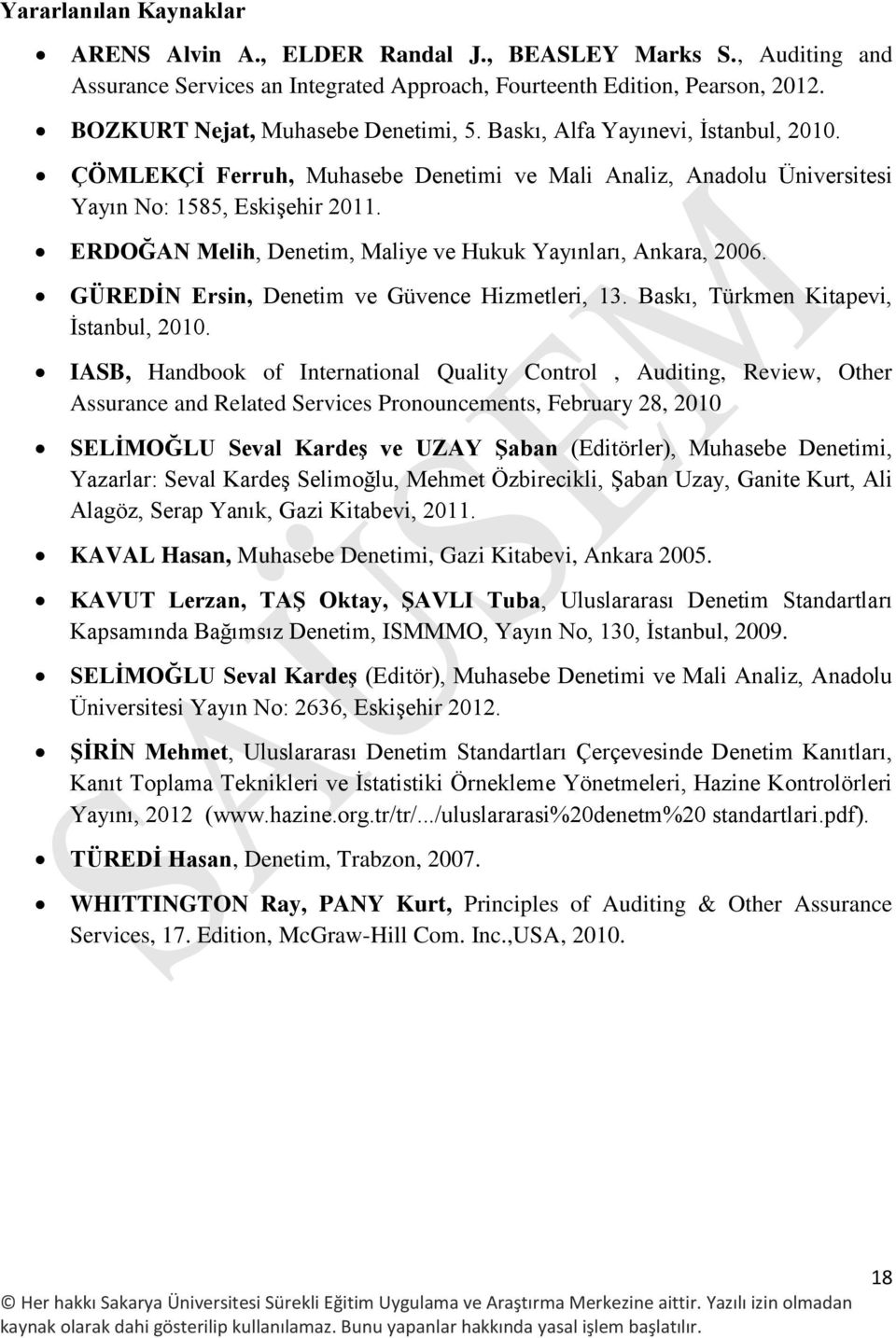 ERDOĞAN Melih, Denetim, Maliye ve Hukuk Yayınları, Ankara, 2006. GÜREDİN Ersin, Denetim ve Güvence Hizmetleri, 13. Baskı, Türkmen Kitapevi, İstanbul, 2010.
