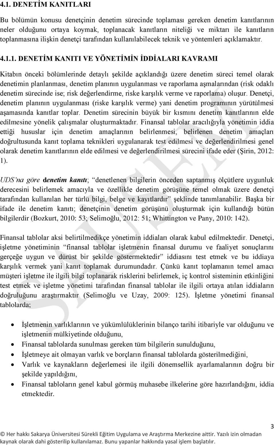 1. DENETİM KANITI VE YÖNETİMİN İDDİALARI KAVRAMI Kitabın önceki bölümlerinde detaylı şekilde açıklandığı üzere denetim süreci temel olarak denetimin planlanması, denetim planının uygulanması ve