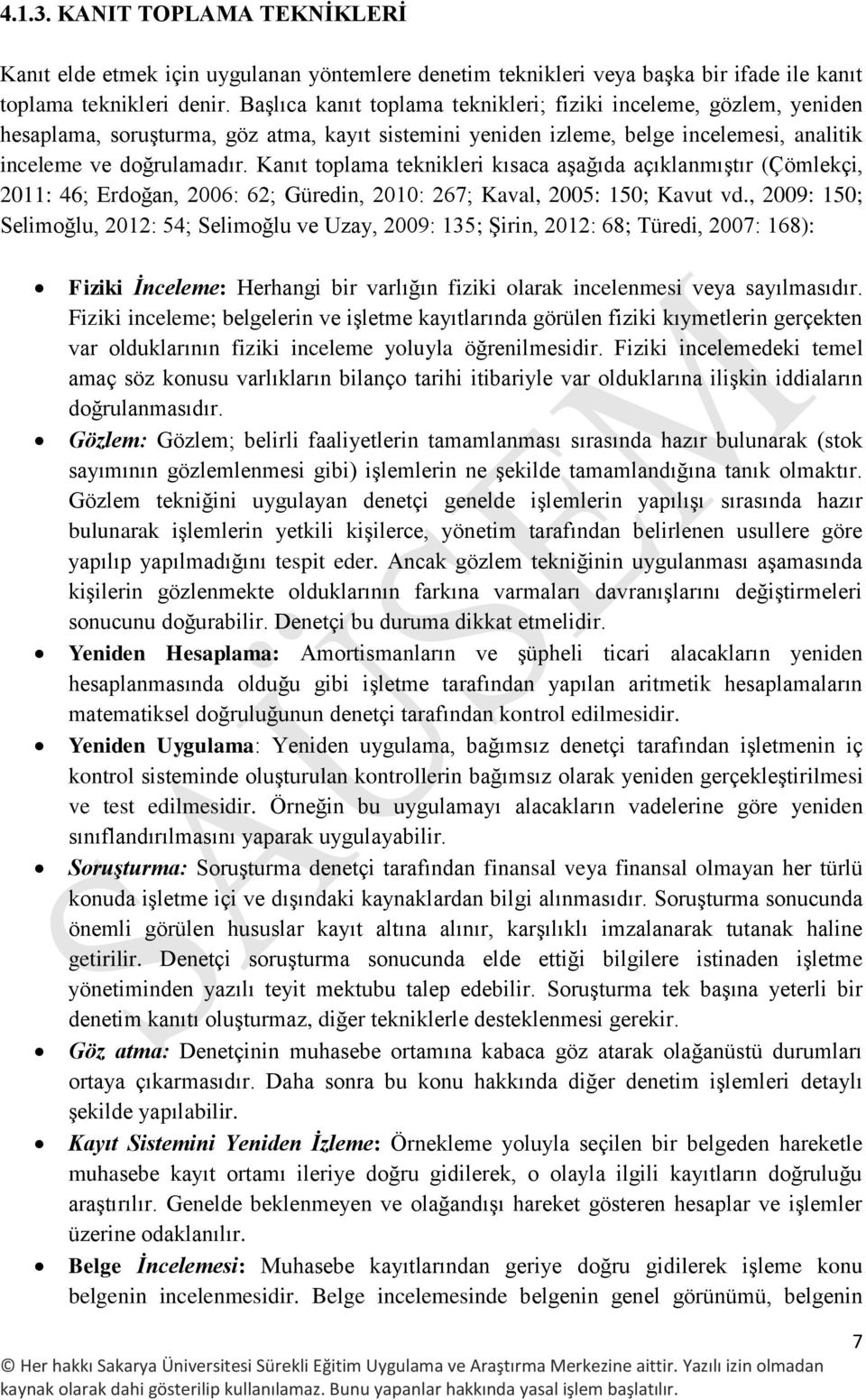 Kanıt toplama teknikleri kısaca aşağıda açıklanmıştır (Çömlekçi, 2011: 46; Erdoğan, 2006: 62; Güredin, 2010: 267; Kaval, 2005: 150; Kavut vd.