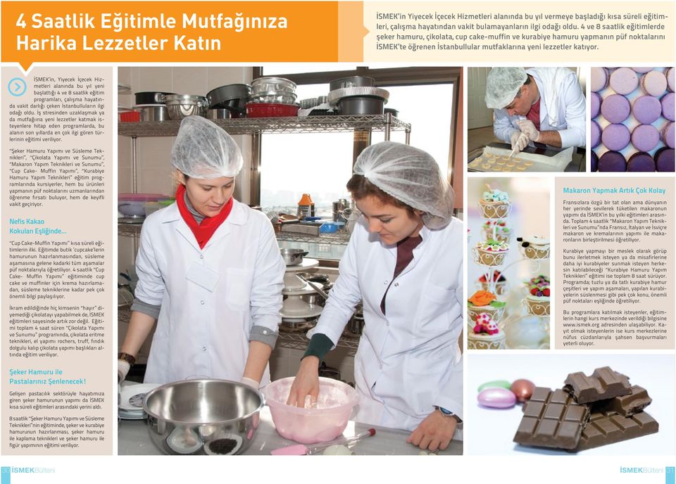 İSMEK in, Yiyecek İçecek Hizmetleri alanında bu yıl yeni başlattığı 4 ve 8 saatlik eğitim programları, çalışma hayatında vakit darlığı çeken İstanbulluların ilgi odağı oldu.