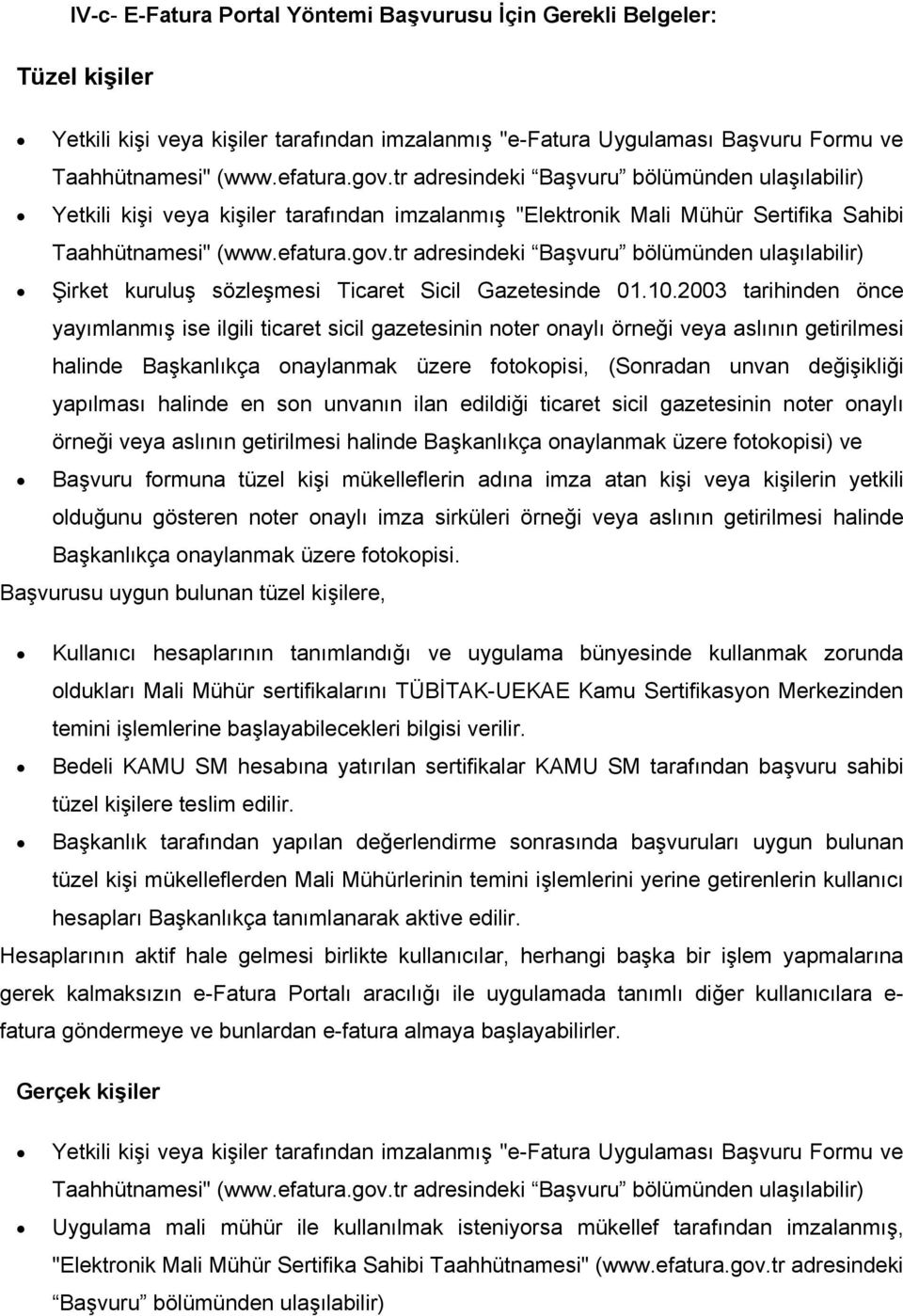 tr adresindeki Başvuru bölümünden ulaşılabilir) Şirket kuruluş sözleşmesi Ticaret Sicil Gazetesinde 01.10.