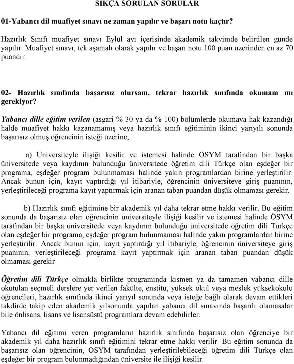 Yabancı dille eğitim verilen (asgari % 30 ya da % 100) bölümlerde okumaya hak kazandığı halde muafiyet hakkı kazanamamış veya hazırlık sınıfı eğitiminin ikinci yarıyılı sonunda başarısız olmuş