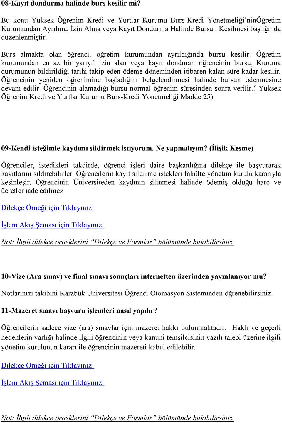 Burs almakta olan öğrenci, öğretim kurumundan ayrıldığında bursu kesilir.