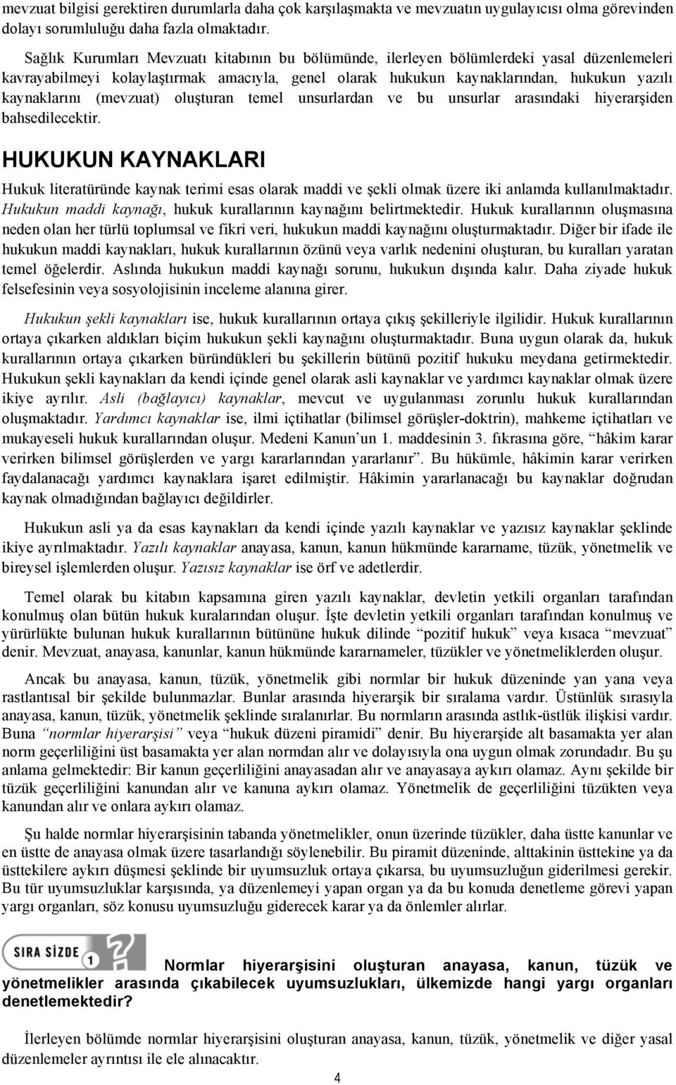 (mevzuat) oluşturan temel unsurlardan ve bu unsurlar arasındaki hiyerarşiden bahsedilecektir.