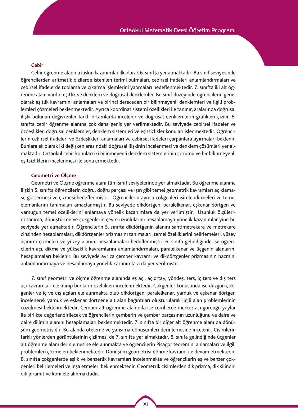 hedeflenmektedir. 7. sınıfta iki alt öğrenme alanı vardır: eşitlik ve denklem ve doğrusal denklemler.