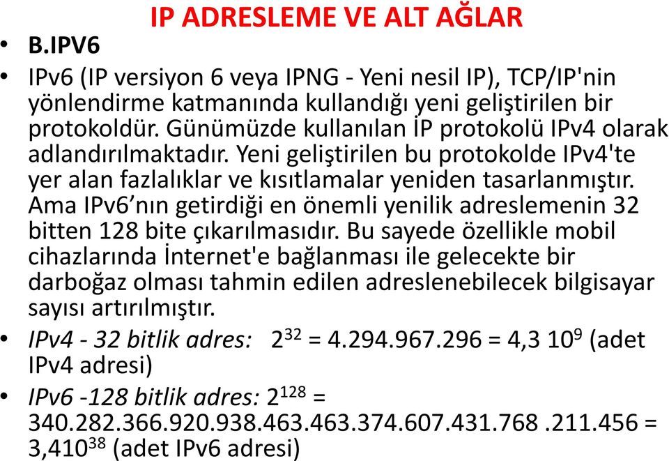 Ama IPv6 nın getirdiği en önemli yenilik adreslemenin 32 bitten 128 bite çıkarılmasıdır.