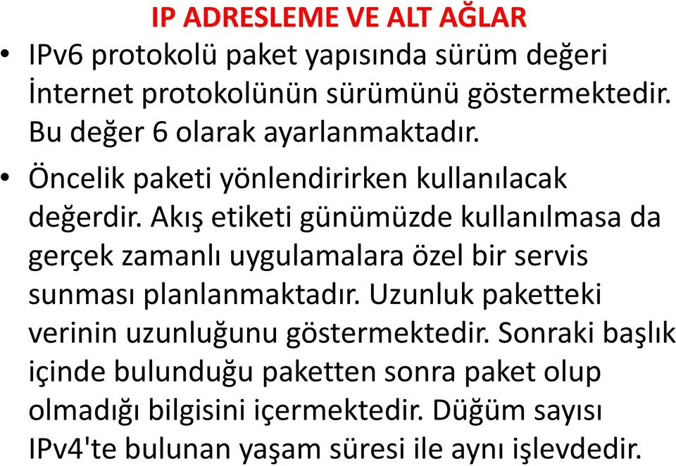 Akış etiketi günümüzde kullanılmasa da gerçek zamanlı uygulamalara özel bir servis sunması planlanmaktadır.