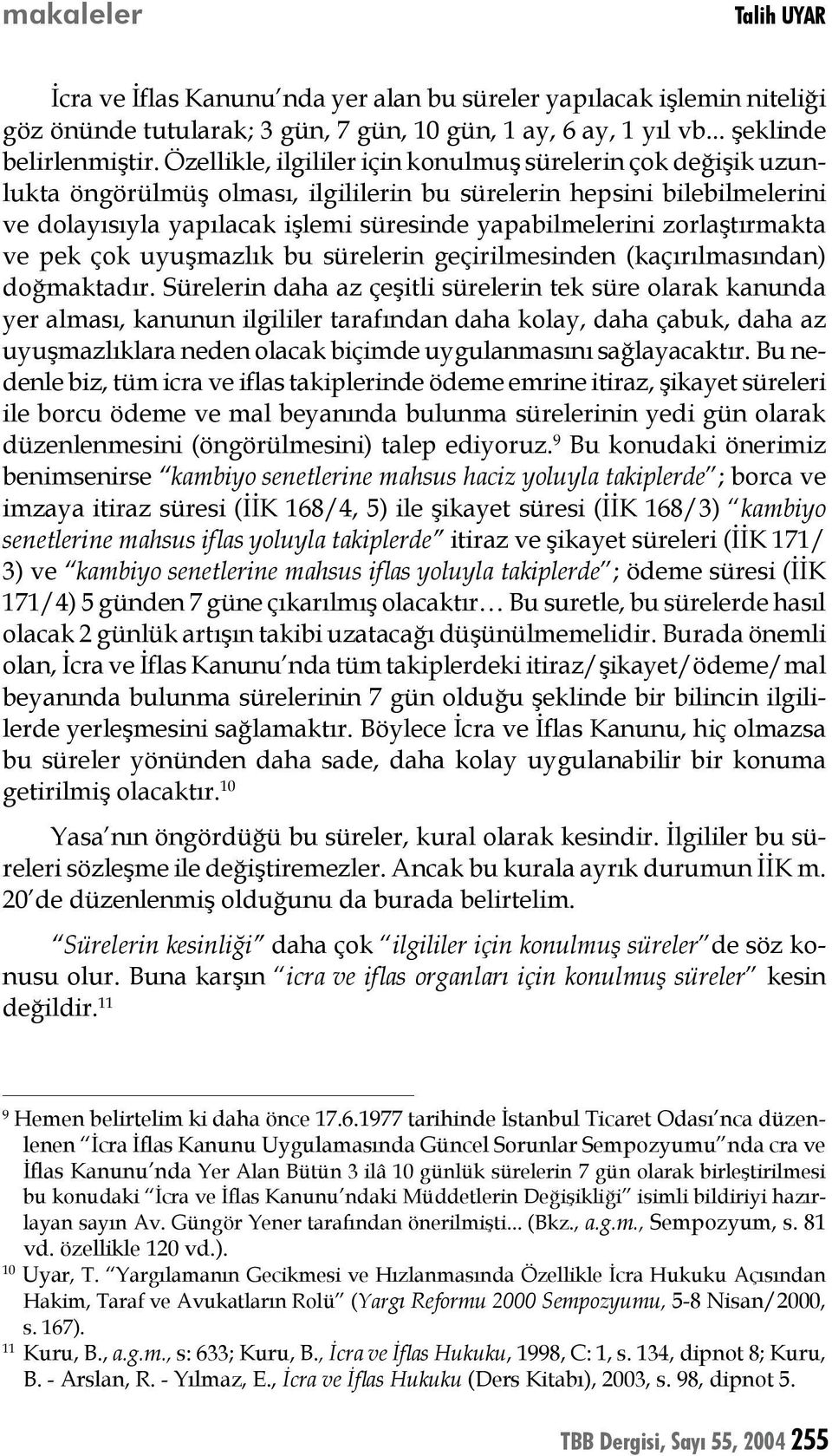 zorlaştırmakta ve pek çok uyuşmazlık bu sürelerin geçirilmesinden (kaçırılmasından) doğmaktadır.