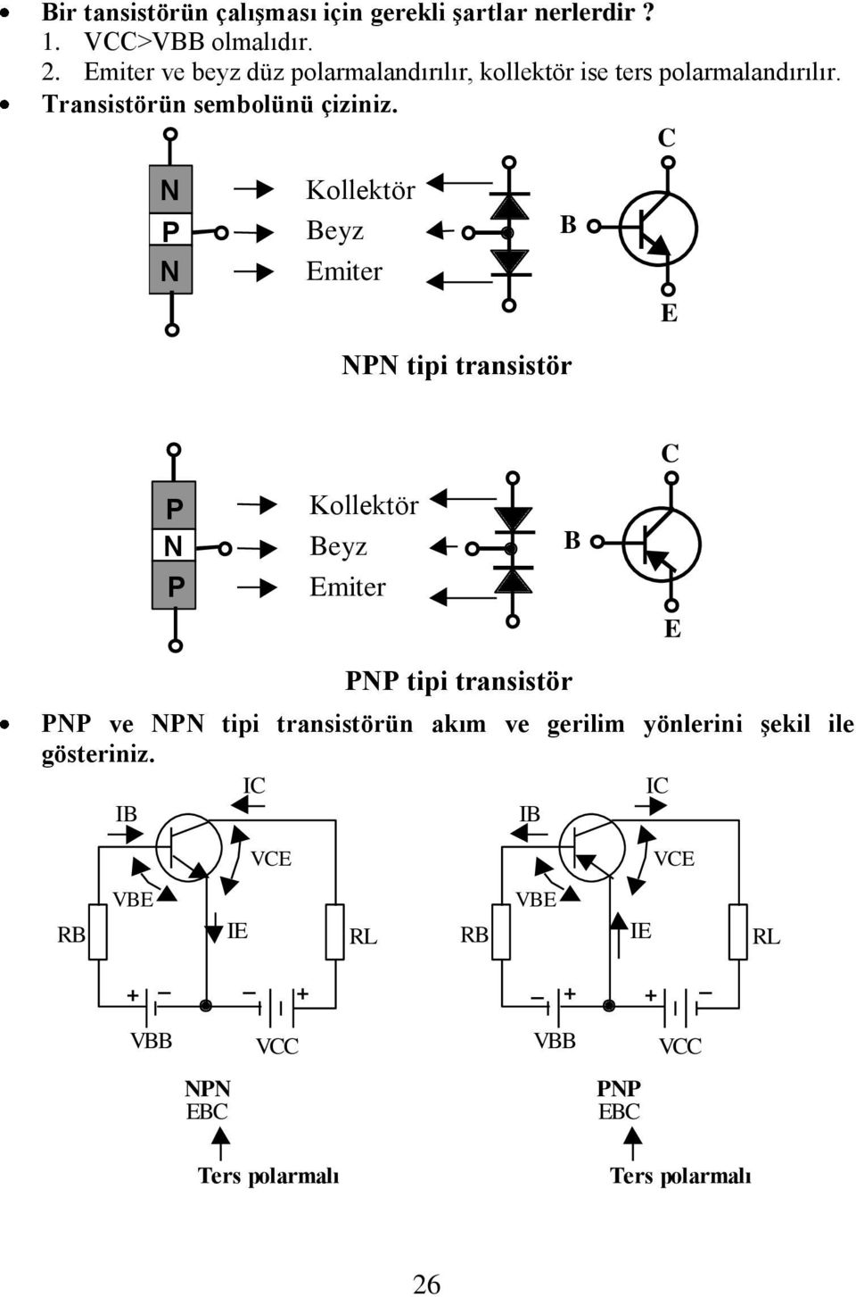 C N P N Kollektör Beyz Emiter B NPN tipi transistör E P N P Kollektör Beyz Emiter PNP tipi transistör PNP ve NPN tipi