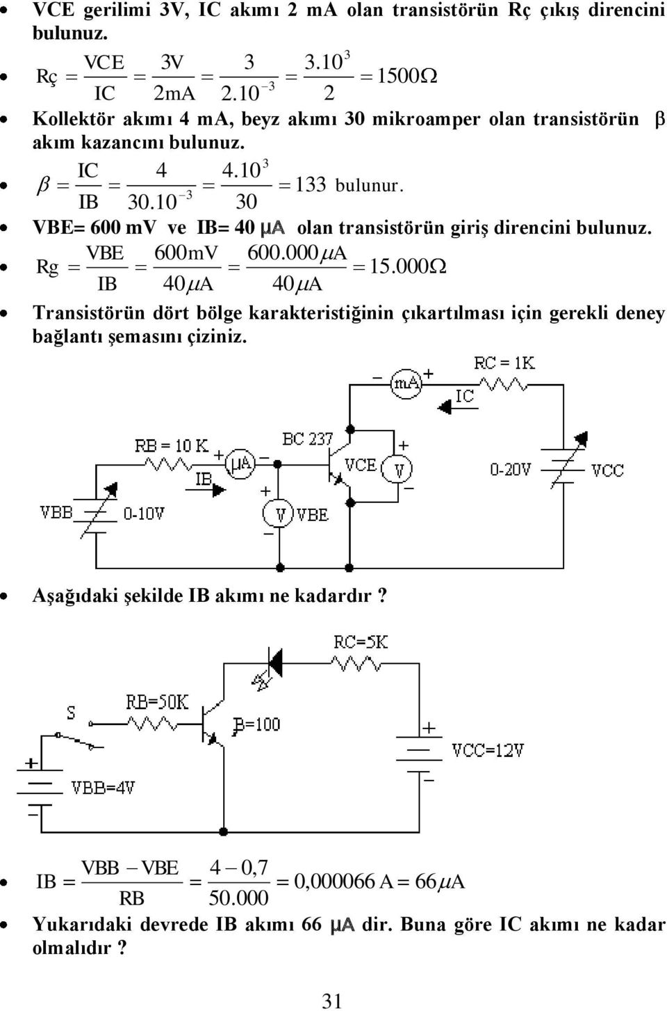 10 30 VBE= 600 mv ve = 40 µa olan transistörün giriş direncini bulunuz. VBE 600mV 600.000 A Rg 15.