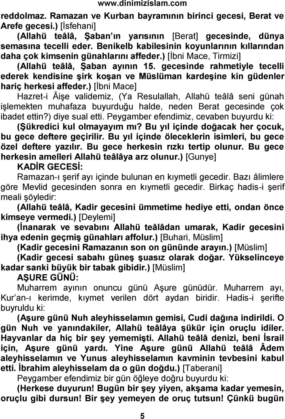 gecesinde rahmetiyle tecelli ederek kendisine şirk koşan ve Müslüman kardeşine kin güdenler hariç herkesi affeder.