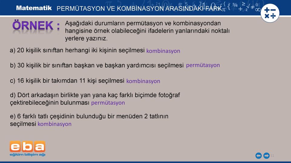 permütasyon c) 16 kişilik bir takımdan 11 kişi seçilmesi d) Dört arkadaşın birlikte yan yana kaç farklı biçimde