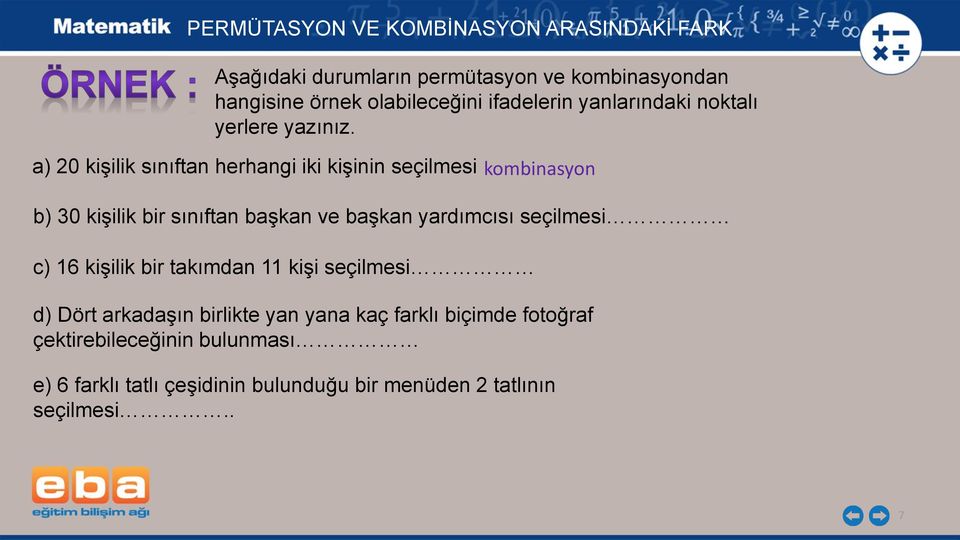 a) 20 kişilik sınıftan herhangi iki kişinin seçilmesi b) 30 kişilik bir sınıftan başkan ve başkan yardımcısı