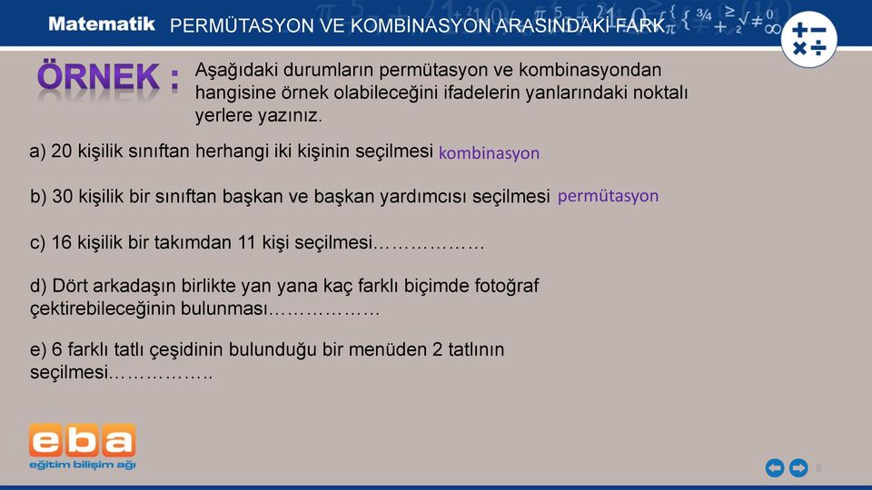 a) 20 kişilik sınıftan herhangi iki kişinin seçilmesi b) 30 kişilik bir sınıftan başkan ve başkan yardımcısı