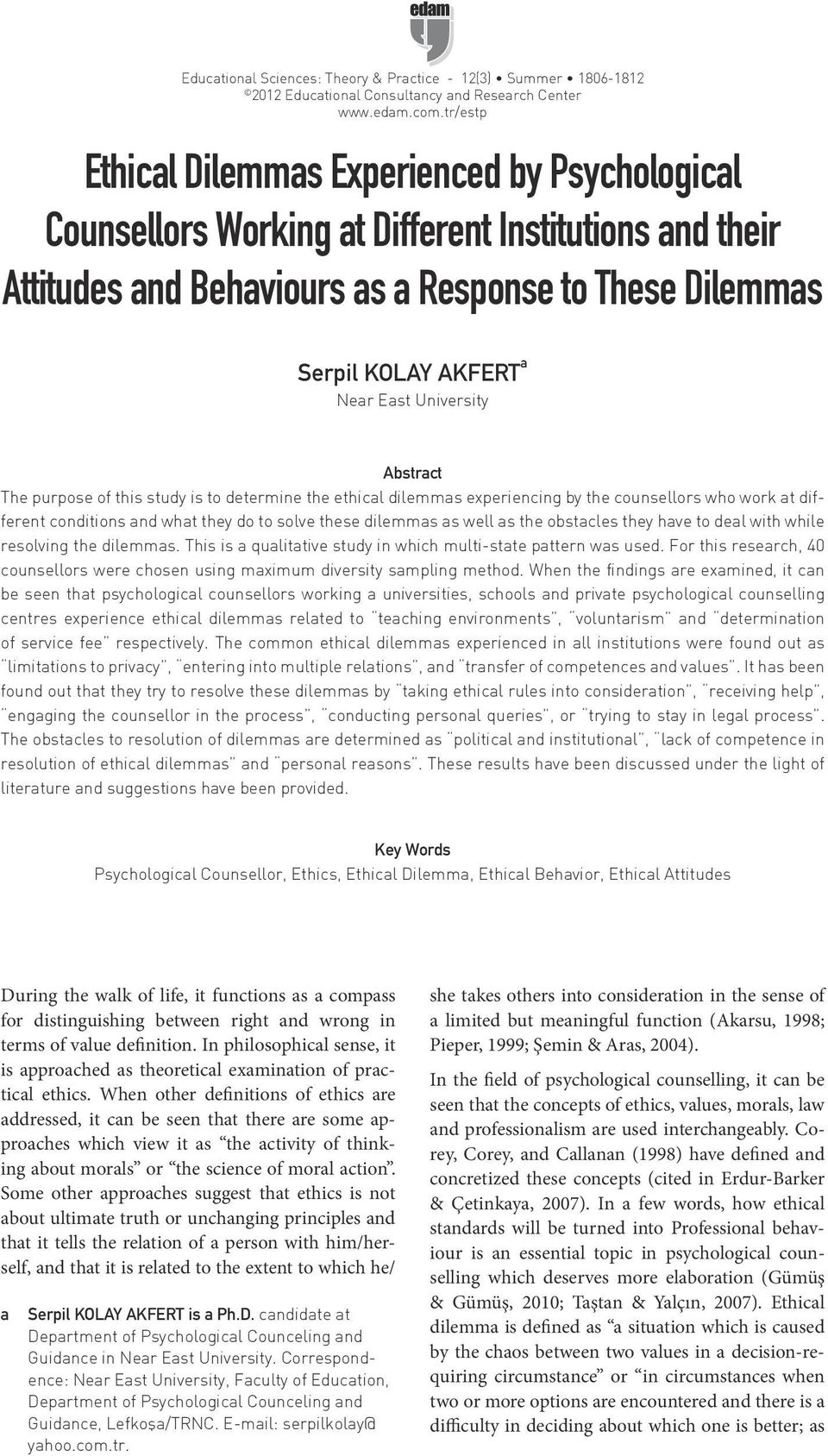 University Abstract The purpose of this study is to determine the ethical dilemmas experiencing by the counsellors who work at different conditions and what they do to solve these dilemmas as well as