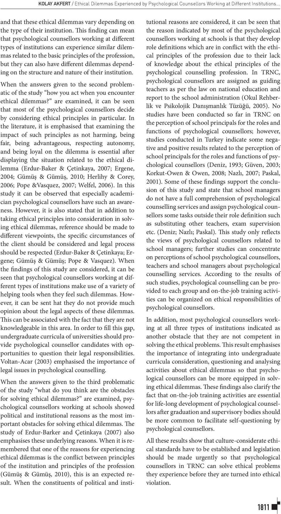 have different dilemmas depending on the structure and nature of their institution. When the answers given to the second problematic of the study how you act when you encounter ethical dilemmas?