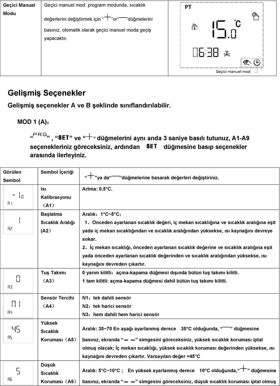 MOD 1 (A):, ve düğmelerini aynı anda 3 saniye basılı tutunuz, A1-A9 seçenekleriniz göreceksiniz, ardından düğmesine basıp seçenekler arasında ilerleyiniz.