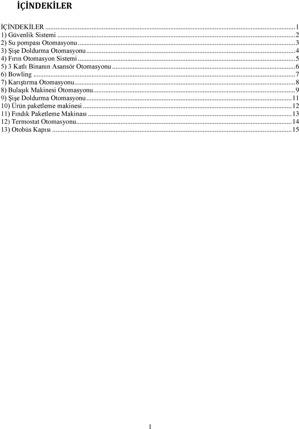 .. 6 6) Bowling... 7 7) Karıştırma Otomasyonu... 8 8) Bulaşık Makinesi Otomasyonu.