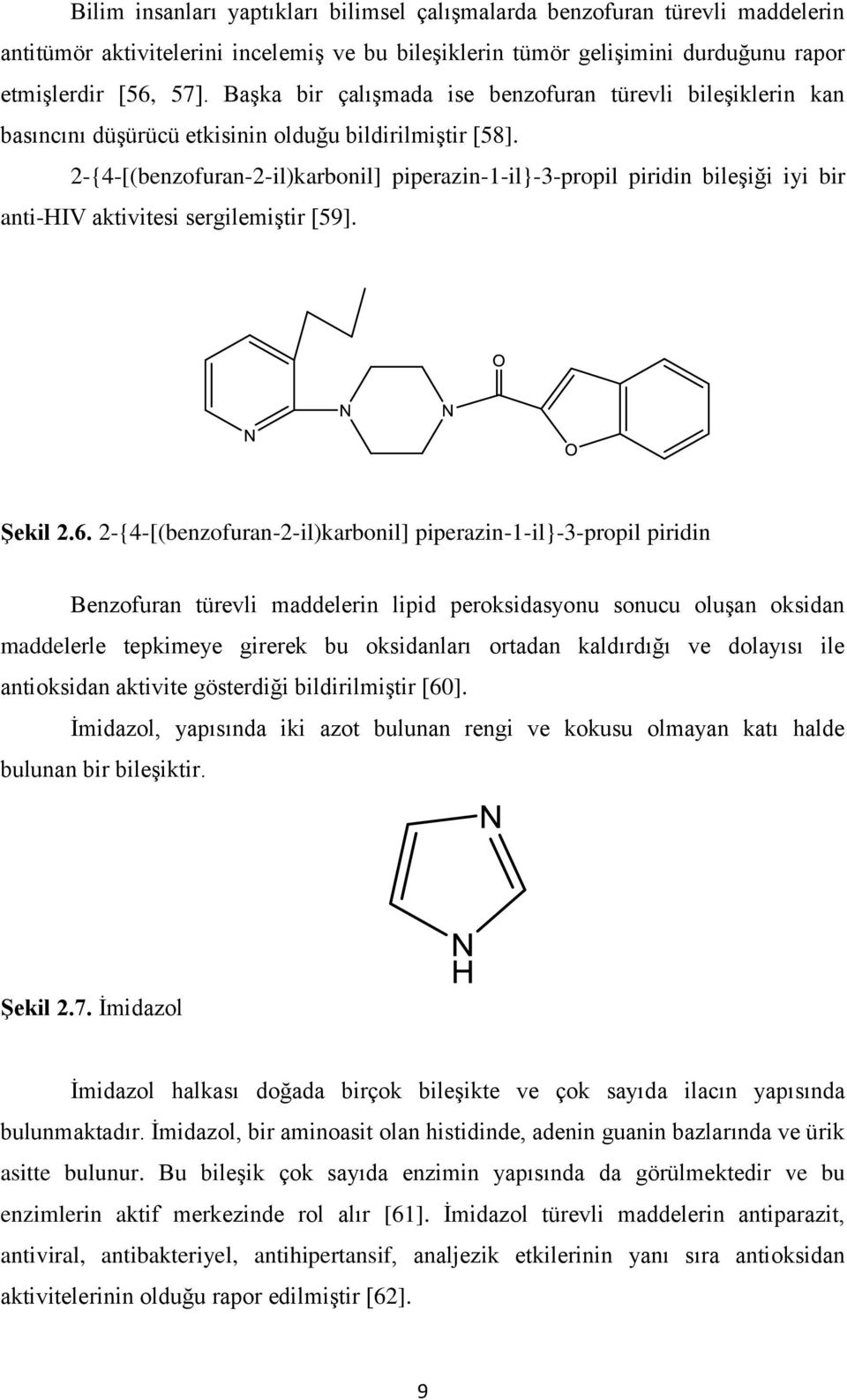 2-{4-[(benzofuran-2-il)karbonil] piperazin-1-il}-3-propil piridin bileşiği iyi bir anti-hiv aktivitesi sergilemiştir [59]. Şekil 2.6.
