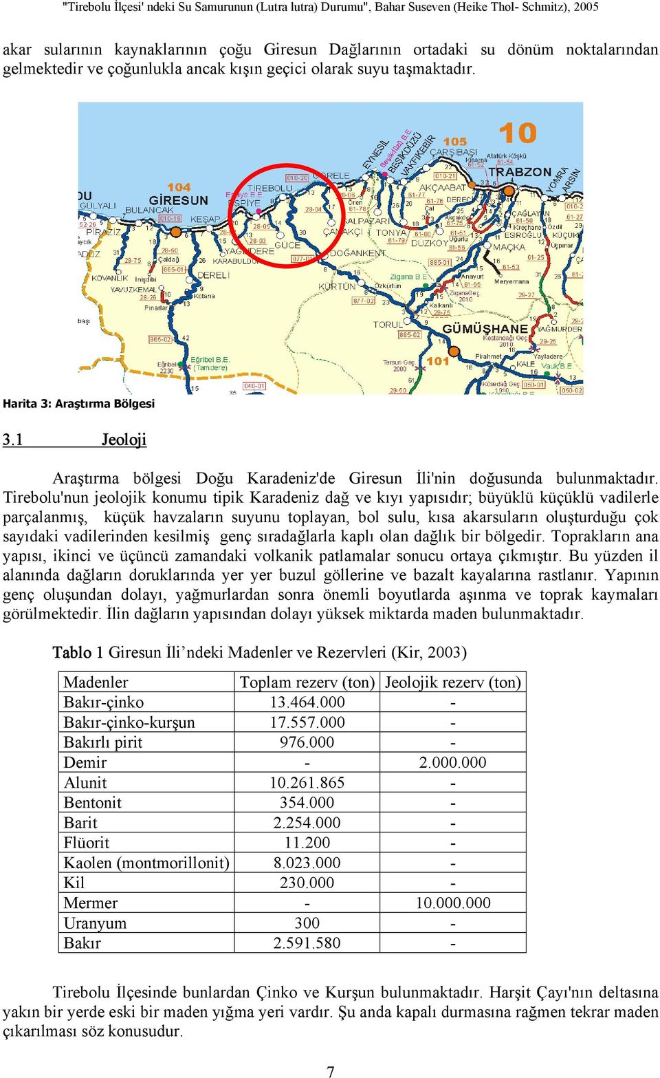 Tirebolu'nun jeolojik konumu tipik Karadeniz dağ ve kıyı yapısıdır; büyüklü küçüklü vadilerle parçalanmış, küçük havzaların suyunu toplayan, bol sulu, kısa akarsuların oluşturduğu çok sayıdaki