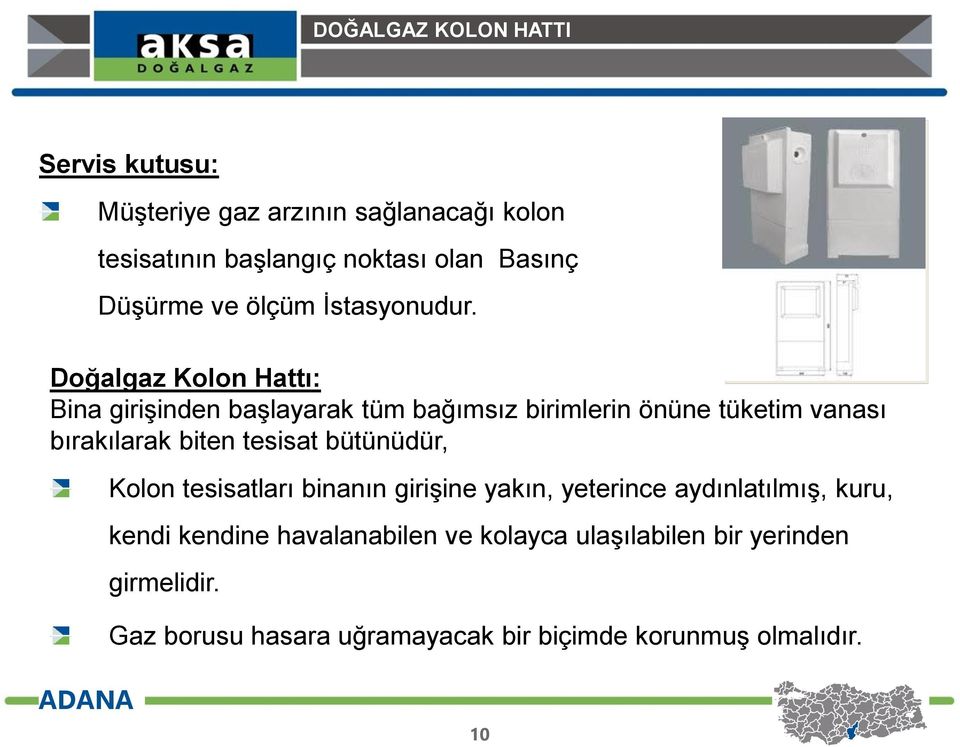 Doğalgaz Kolon Hattı: Bina girişinden başlayarak tüm bağımsız birimlerin önüne tüketim vanası bırakılarak biten tesisat