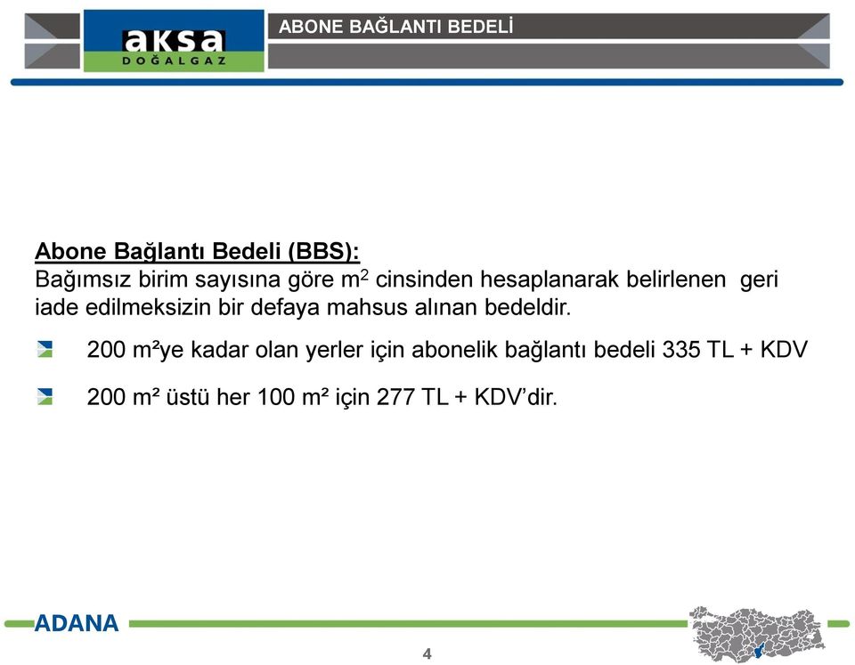 edilmeksizin bir defaya mahsus alınan bedeldir.