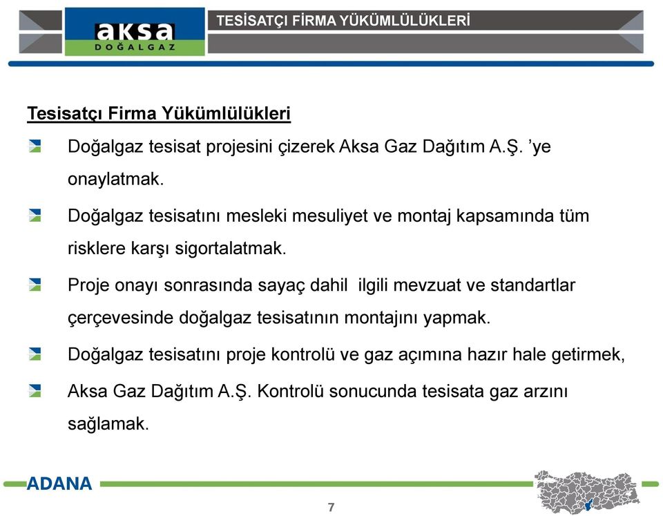 Proje onayı sonrasında sayaç dahil ilgili mevzuat ve standartlar çerçevesinde doğalgaz tesisatının montajını yapmak.