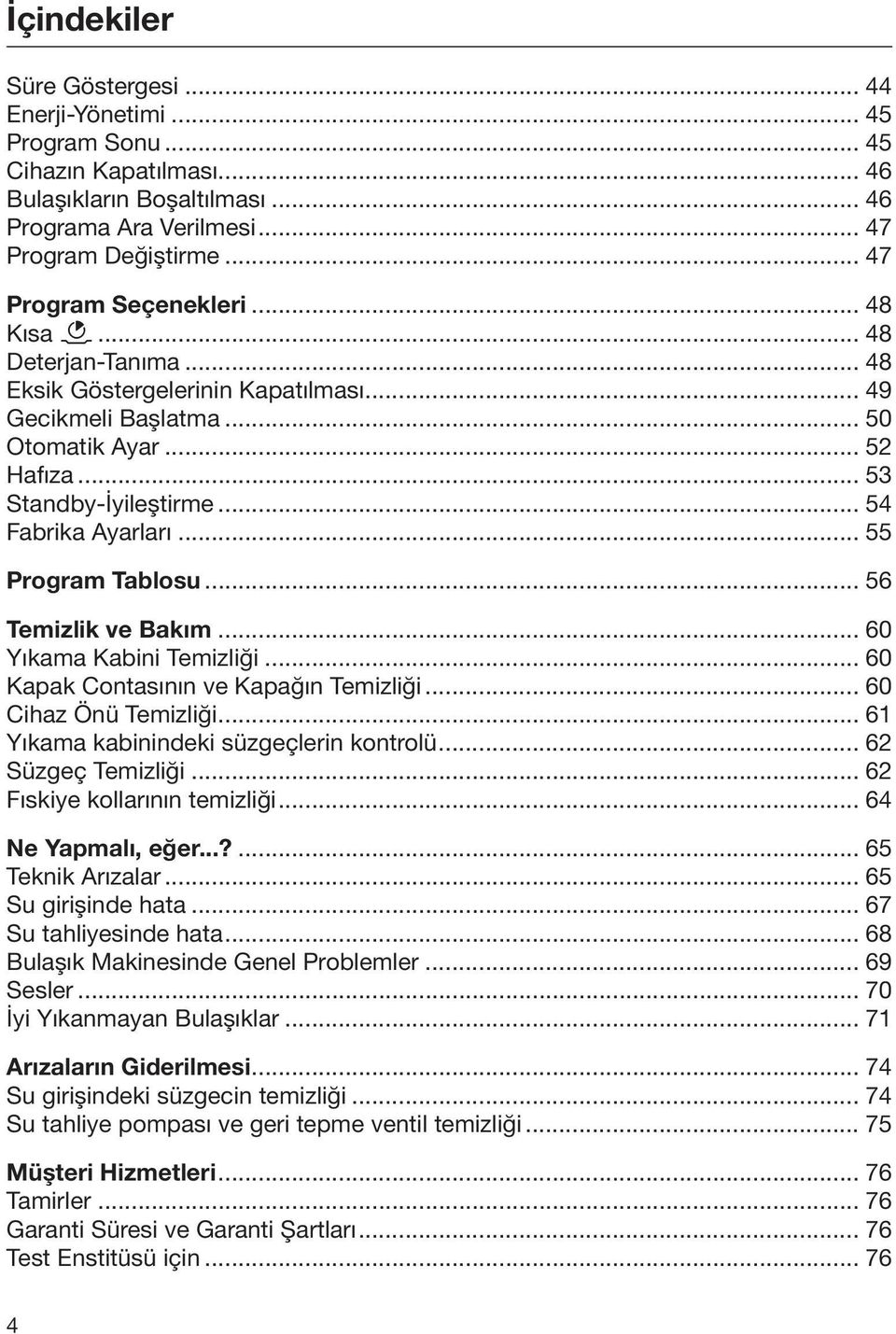 .. 54 Fabrika Ayarları... 55 Program Tablosu... 56 Temizlik ve Bakım... 60 Yıkama Kabini Temizliği... 60 Kapak Contasının ve Kapağın Temizliği... 60 Cihaz Önü Temizliği.
